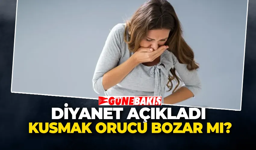 Diyanet Açıkladı: Kusmak Orucu Bozar mı?