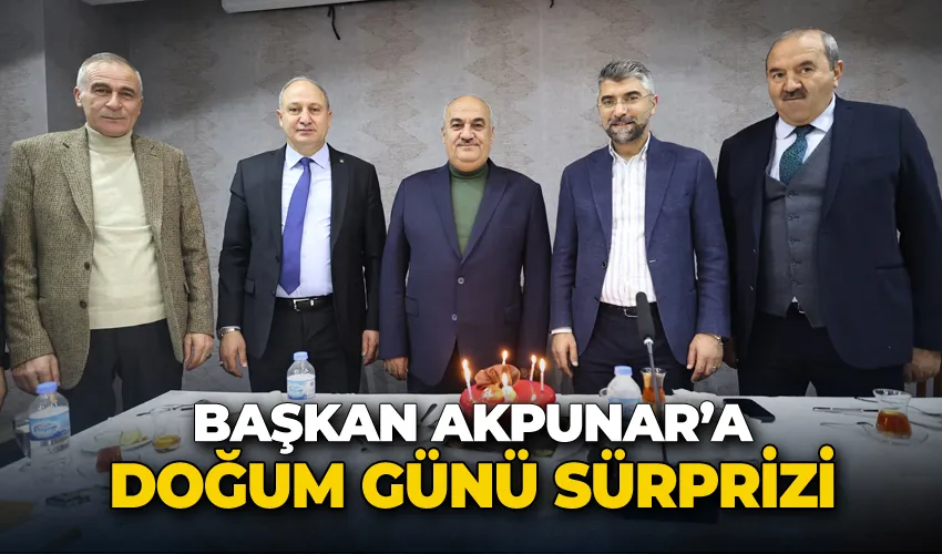 Başkan Akpunar’a doğum günü sürprizi