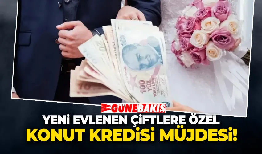 Yeni Evlenen Çiftlere Özel Konut Kredisi Müjdesi! 