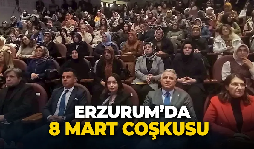Erzurum’da 8 Mart coşkusu