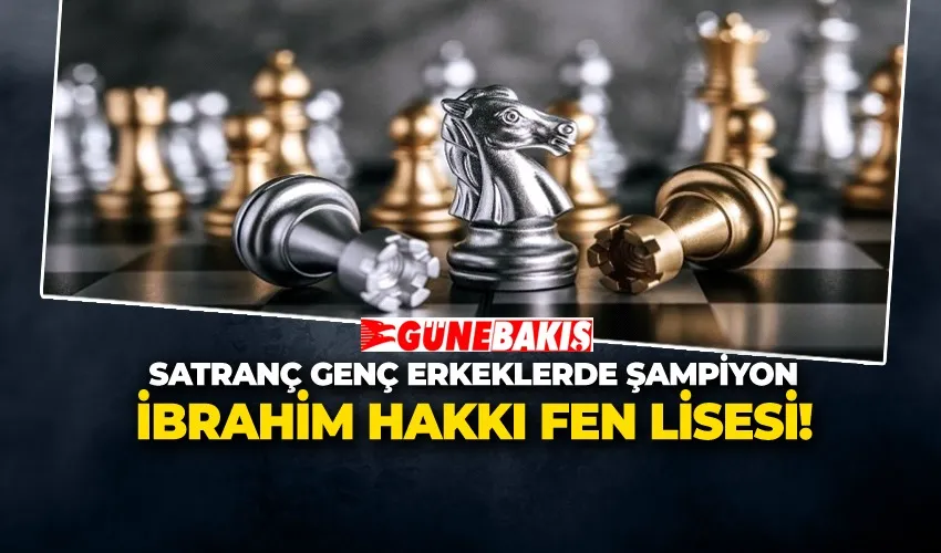 Satranç Genç Erkeklerde Şampiyon İbrahim Hakkı Fen Lisesi!