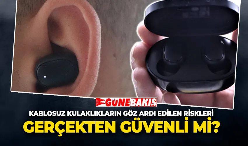 Gerçekten Güvenli mi? Kablosuz Kulaklıkların Göz Ardı Edilen Riskleri