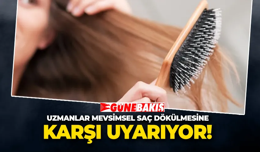 Uzmanlar Mevsimsel Saç Dökülmesine Karşı Uyarıyor