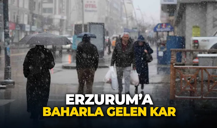 Erzurum’a baharla gelen kar