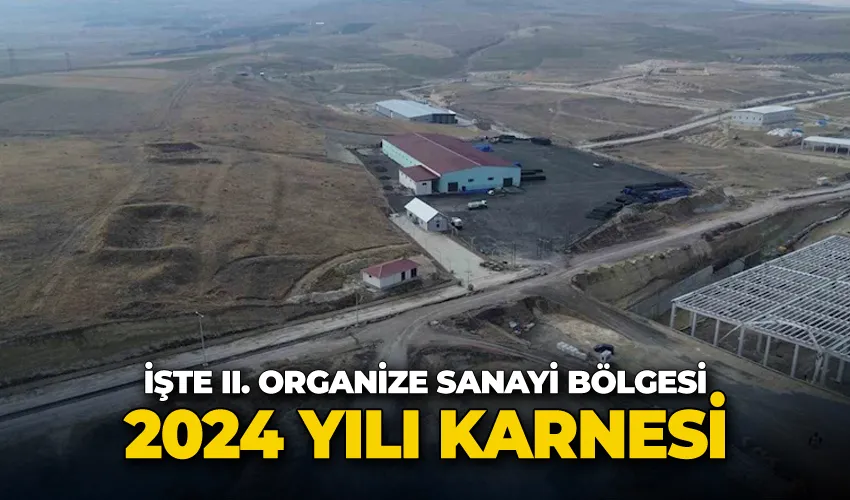 İşte II. Organize Sanayi Bölgesi 2024 yılı karnesi