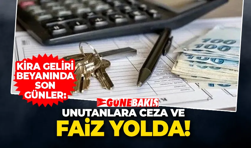 Kira Geliri Beyanında Son Günler: Unutanlara Ceza ve Faiz Yolda