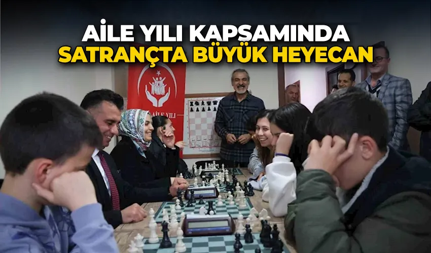 Aile yılı kapsamında satrançta büyük heyecan