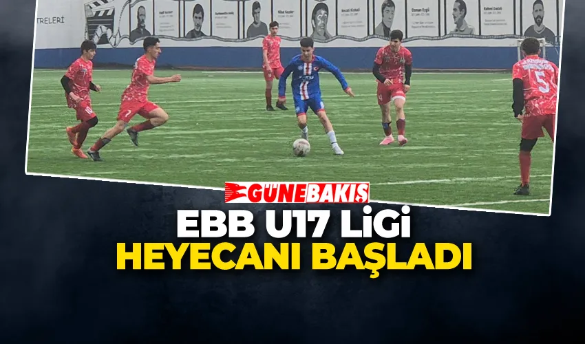 EBB U17 LİGİ HEYECANI BAŞLADI