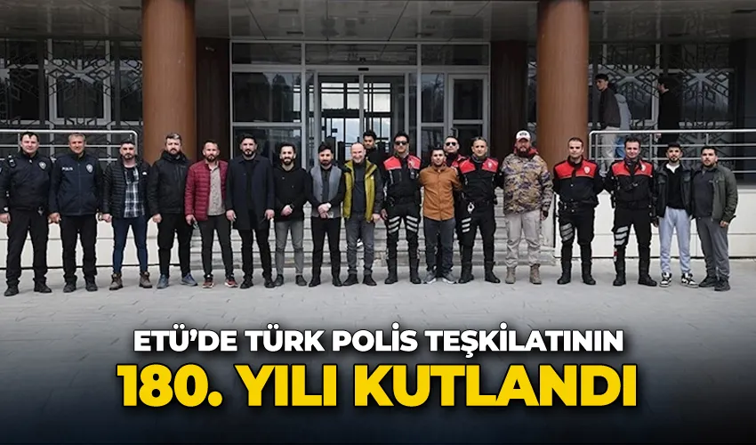 ETÜ’de Türk Polis Teşkilatının 180.yılı kutlandı