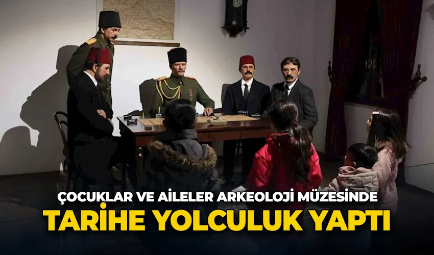 Çocuklar ve aileler arkeoloji müzesinde tarihe yolculuk yaptı