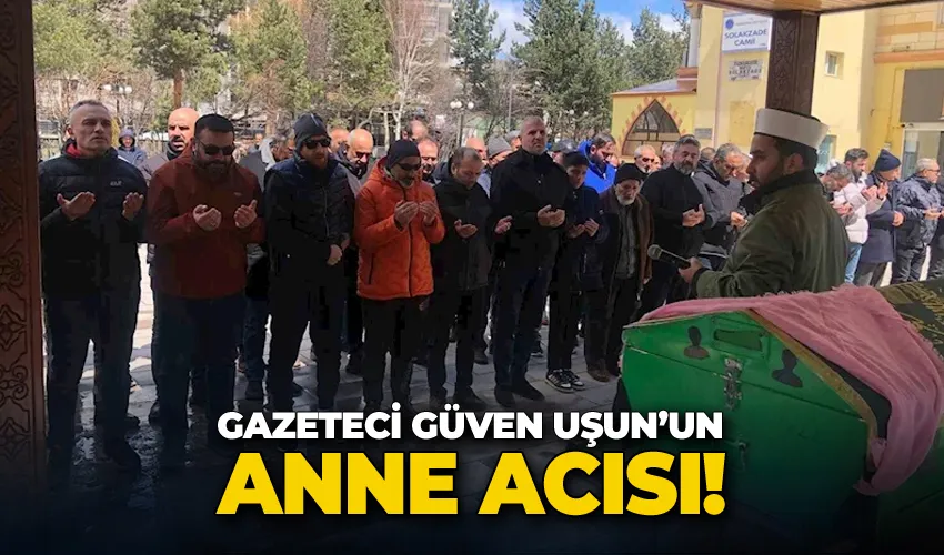 Güven Uşun’un anne acısı