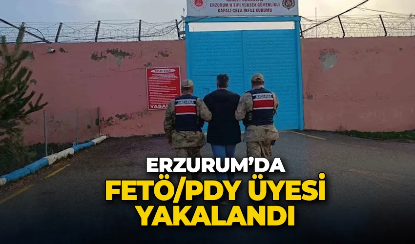 Erzurum’da FETÖ/PDY üyesi yakalandı