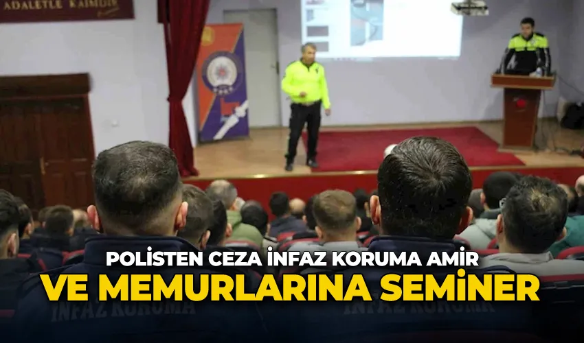 Polisten Ceza İnfaz Koruma Amir ve Memurlarına seminer