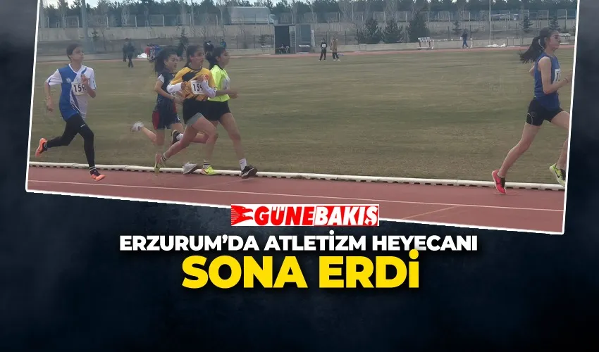 ERZURUM’DA ATLETİZM HEYECANI SONA ERDİ