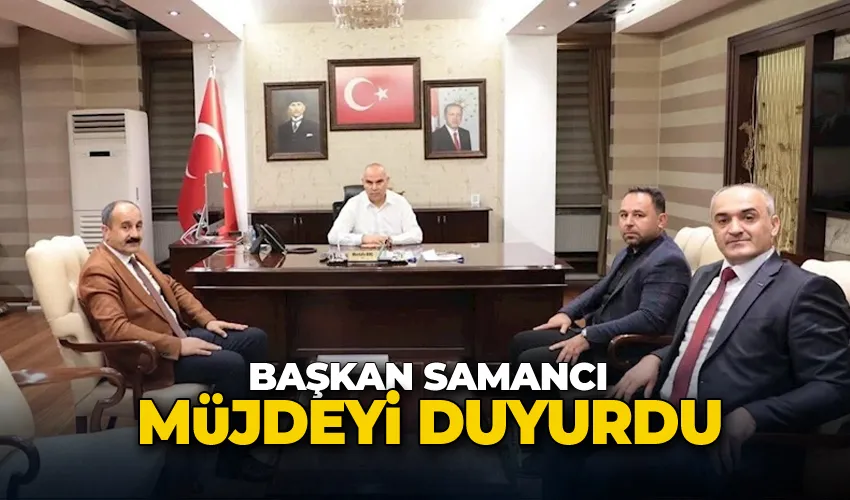 Başkan Samancı müjdeyi duyurdu