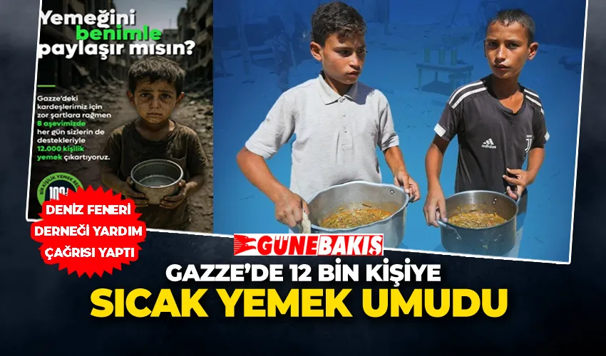 Gazze’de 12 Bin Kişiye Sıcak Yemek Umudu: Deniz Feneri Derneği Yardım Çağrısı Yaptı