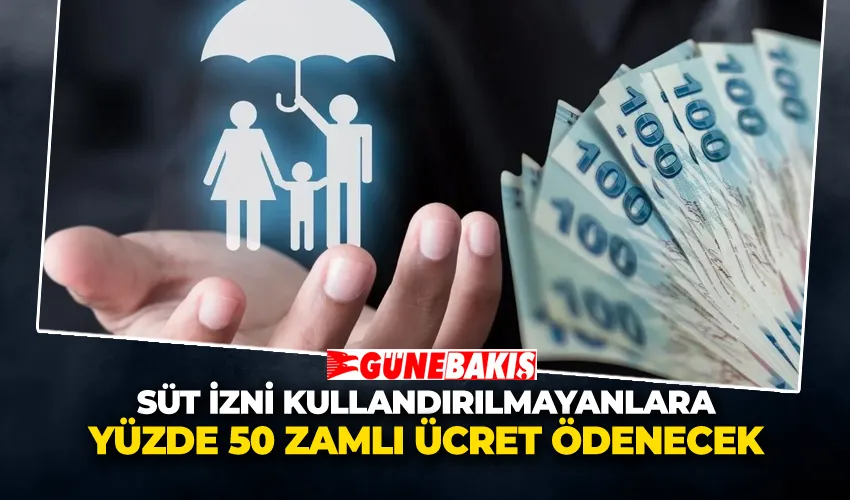 Süt İzni Kullandırılmayanlara Yüzde 50 Zamlı Ücret Ödenecek