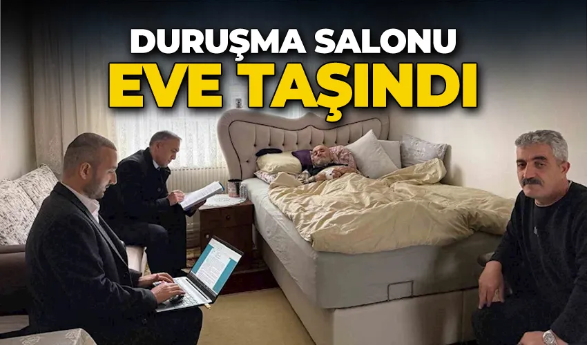 Duruşma salonu eve taşındı