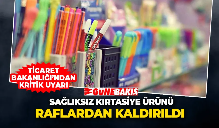 Sağlıksız Kırtasiye Ürünü Raflardan Kaldırıldı