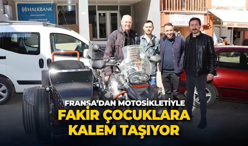 Fransa’dan motosikletiyle fakir çocuklara kalem taşıyor