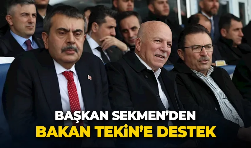 Başkan Sekmen’den Bakan Tekin’e destek