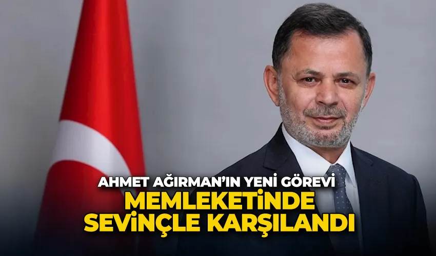 Ahmet Ağırman’ın yeni görevi memleketinde sevinçle karşılandı