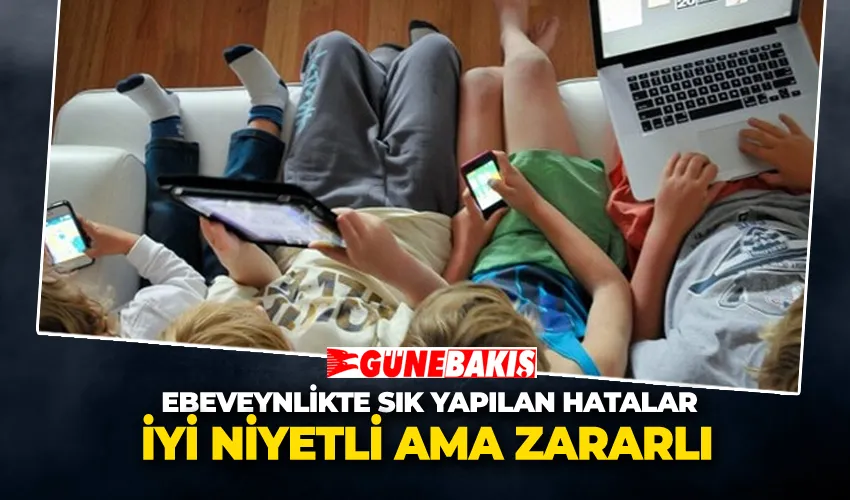 İyi Niyetli Ama Zararlı: Ebeveynlikte Sık Yapılan Hatalar