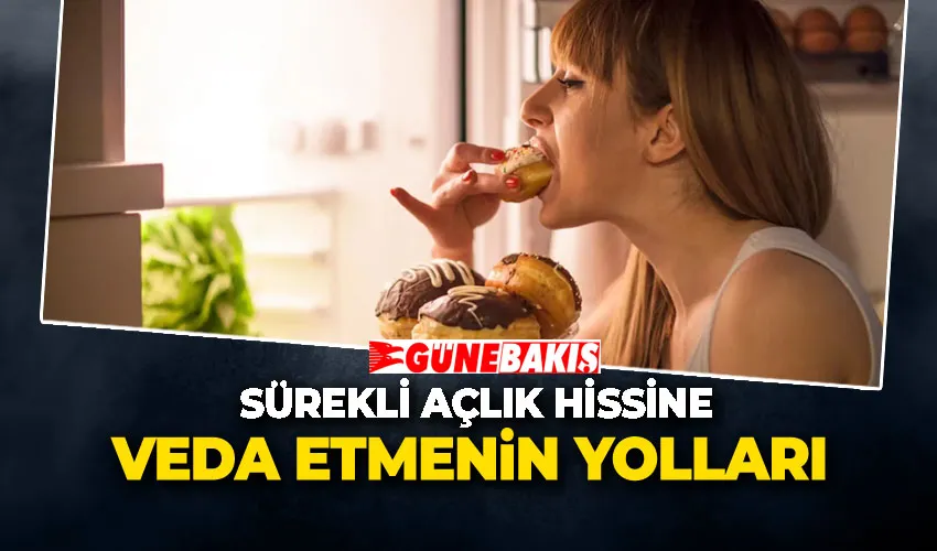 Sürekli Açlık Hissine Veda Etmenin Yolları