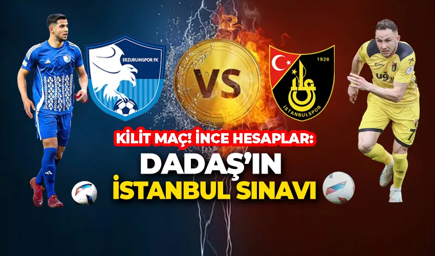 KİLİT MAÇ! İNCE HESAPLAR: DADAŞ’IN İSTANBUL SINAVI