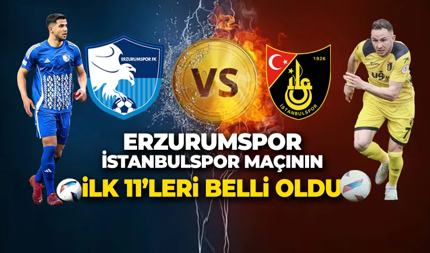 ERZURUMSPOR FK – İSTANBULSPOR MAÇININ İLK 11
