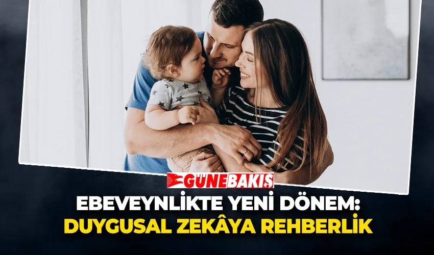Ebeveynlikte Yeni Dönem: Duygusal Zekâya Rehberlik