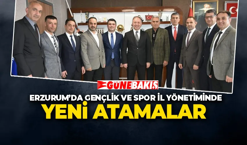 ERZURUM’DA GENÇLİK VE SPOR İL YÖNETİMİNDE YENİ ATAMALAR 