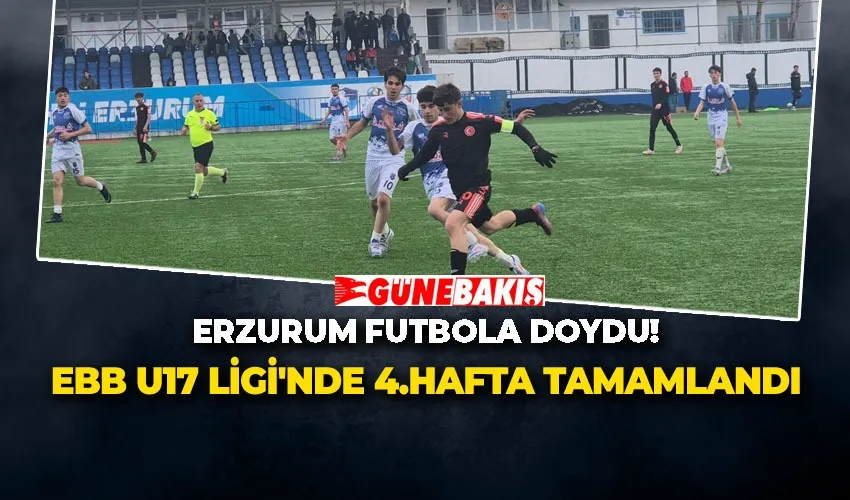 ERZURUM FUTBOLA DOYDU! EBB U17 LİGİ’NDE 4 HAFTA TAMAMLANDI