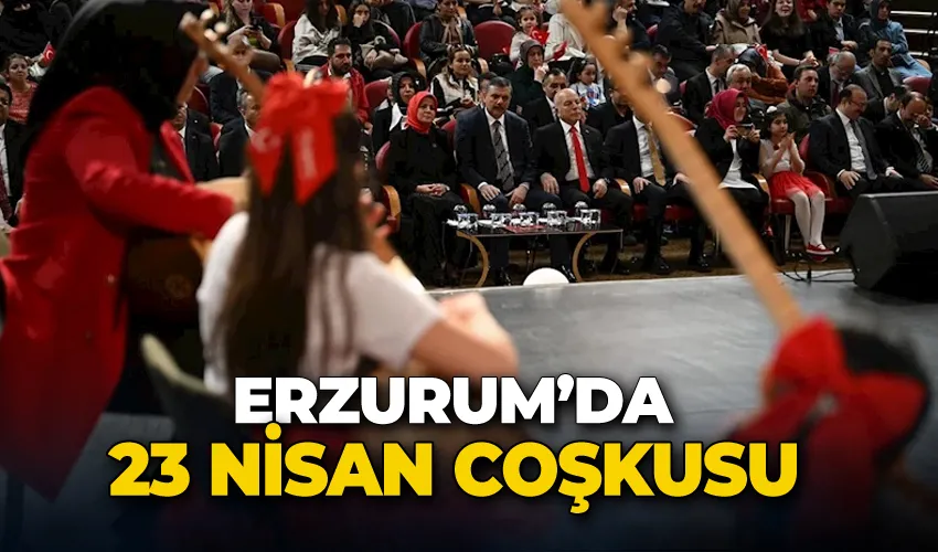 Erzurum’da 23 Nisan coşkusu