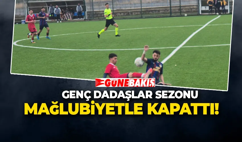 GENÇ DADAŞLAR SEZONU MAĞLUBİYETLE KAPATTI!