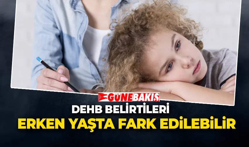 DEHB Belirtileri Erken Yaşta Fark Edilebilir: Aileler Dikkatli Olmalı