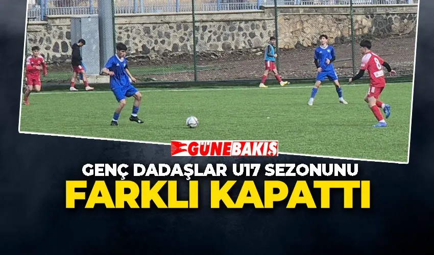 GENÇ DADAŞLAR U17 SEZONUNU FARKLI KAPATTI