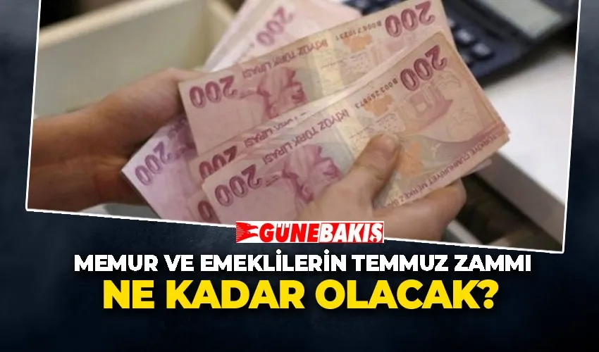 Memur ve Emeklilerin Temmuz Zammı Ne Kadar Olacak?