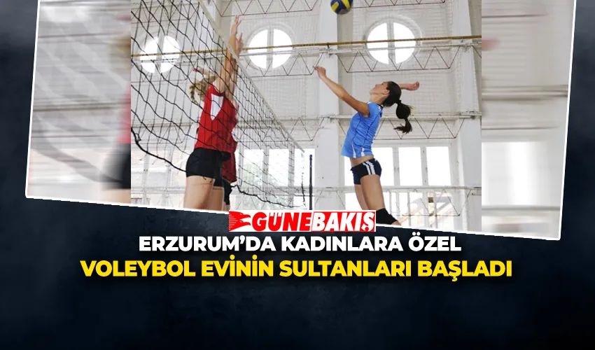 Erzurum’da Kadınlara Özel Voleybol Evinin Sultanları Başladı