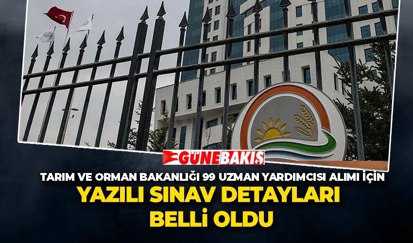 Tarım ve Orman Bakanlığı 99 Uzman Yardımcısı Alımı İçin Yazılı Sınav Detayları Belli Oldu