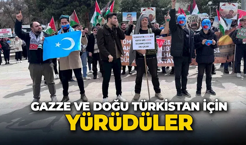 Gazze ve Doğu Türkistan için yürüdüler