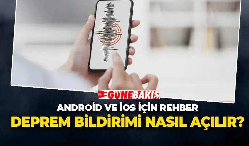 Deprem Bildirimi Nasıl Açılır? Android ve iOS İçin Rehber