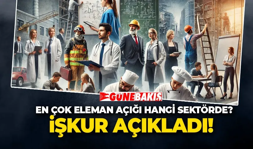 İŞKUR Açıkladı: En Çok Eleman Açığı Hangi Sektörde? 