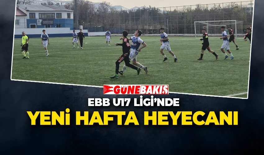 EBB U17 LİGİ’NDE YENİ HAFTA HEYECANI