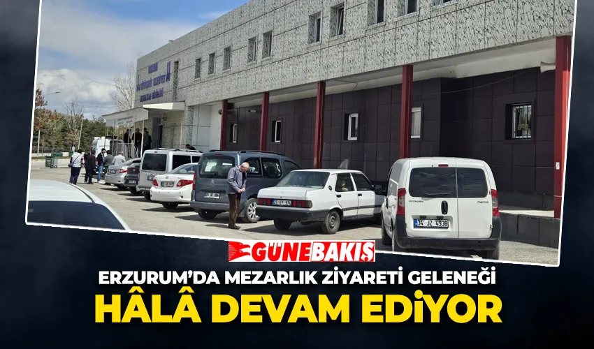 Erzurum’da Mezarlık Ziyareti Geleneği Hâlâ Devam Ediyor 