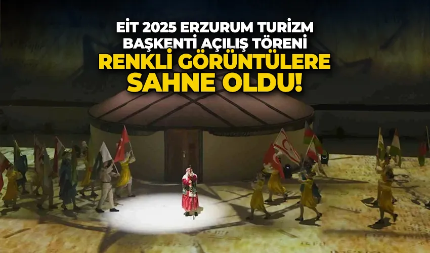 EİT 2025 Erzurum Turizm Başkenti Açılış Töreni renkli görüntülere sahne oldu