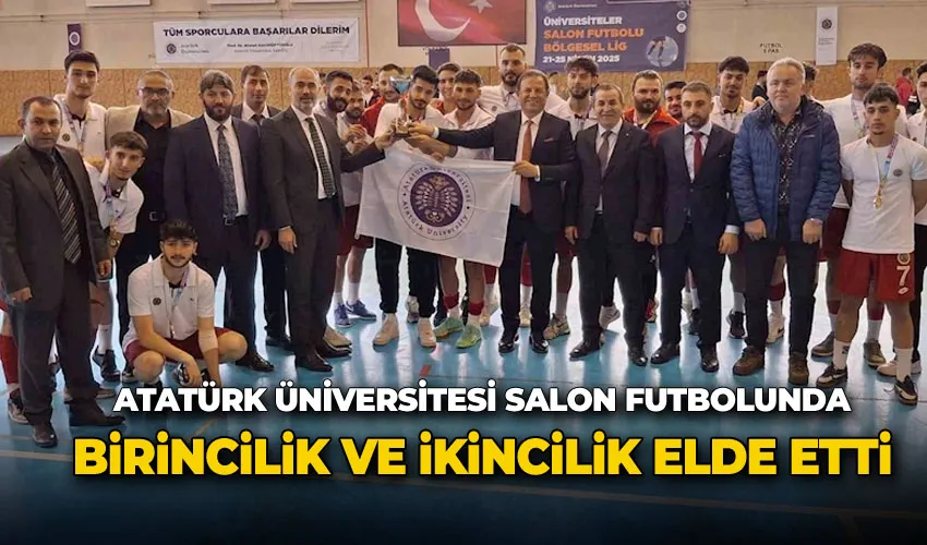Atatürk Üniversitesi salon futbolunda birincilik ve ikincilik elde etti
