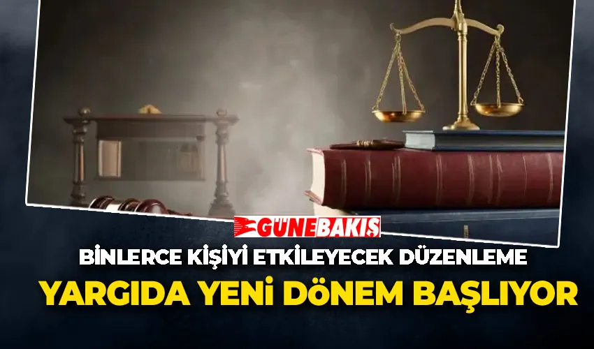 Binlerce Kişiyi Etkileyecek Düzenleme: Yargıda Yeni Dönem Başlıyor