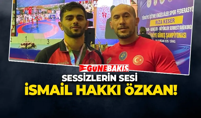 SESSİZLERİN SESİ İSMAİL HAKKI ÖZKAN!