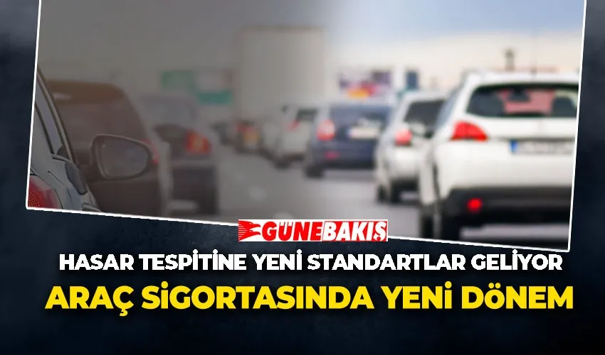 Araç Sigortasında Yeni Dönem: Hasar Tespitine Yeni Standartlar Geliyor